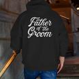 Father Of The Groom Dad For Wedding Or Bachelor Party Zip Up Hoodie Back Print