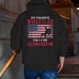 My Favorite Wrestler Calls Me Grandpa Fathers Day Usa Flag Zip Up Hoodie Back Print