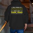 The Force Is Strong With This Dog Dad Fathers Day Zip Up Hoodie Back Print