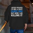 I Never Dreamed I'd Be A Sexy Dance Dad Father Zip Up Hoodie Back Print