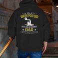 I'm A Water Polo Dad Like A Normal Just Much Cooler Zip Up Hoodie Back Print