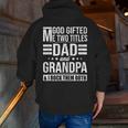 God ed Me Two Titles Dad And Grandpa Fathers Day Zip Up Hoodie Back Print