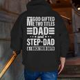 God ed Me Two Titles Dad And Stepdad Father's Day Zip Up Hoodie Back Print