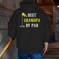 Grandfather Best Grandpa By Par Golf Dad And Zip Up Hoodie Back Print