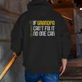 If Grandpa Cant Fix It No One Can Zip Up Hoodie Back Print If Grandpa Cant Fix It No One Can Zip Up Hoodie Back Print
