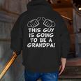 This Guy Is Going To Be A Grandpa New Baby Family Zip Up Hoodie Back Print
