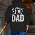 Hi Hungry I'm Dad Father's Day Daddy Father Sayings Zip Up Hoodie Back Print