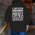 Hockey Dad Dads Ice Hockey Zip Up Hoodie Back Print