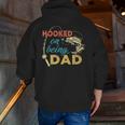 Hooked On Being A Dad Fishing Dad Father_S Day Zip Up Hoodie Back Print