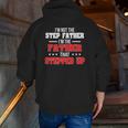 I'm Not The Stepfather I'm The Father That Stepped Up Dad Zip Up Hoodie Back Print