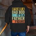 Its Not A Dad Bod Its A Father Figure Dad Bod For Men Dad Zip Up Hoodie Back Print