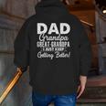 I Just Keep Getting Better Dad Grandpa Great Grandpa Zip Up Hoodie Back Print