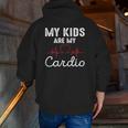 My Kids Are My Cardio Father's Day Dad Zip Up Hoodie Back Print