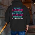 My Kids Laugh Because They Think I'm Crazy I Laugh Zip Up Hoodie Back Print