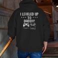 I Leveled Up To Daddy New Dad Gamer New Parent Gamer Father Zip Zip Up Hoodie Back Print