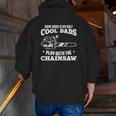 Logger & Lumberjack Cool Dads Play With The Chainsaw Zip Up Hoodie Back Print