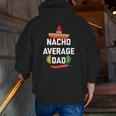 Mens Cool Nacho Average Foodie For Dad Zip Up Hoodie Back Print