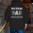 Mens Truck Mechanic Dad Much Cooler Father’S DayZip Up Hoodie Back Print