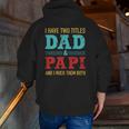 Mens I Have Two Titles Dad And Papi And Rock Both For Grandpa Zip Up Hoodie Back Print