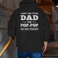Mens I Have Two Titles Dad And Pop-Pop And I Rock Them Both Zip Up Hoodie Back Print