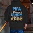 Pipa Because Grandpa Is For Old Guys Fathers Day Zip Up Hoodie Back Print