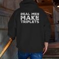 Real Men Make Triplets Triplet Dad Father's Day Zip Up Hoodie Back Print