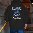 Running Late Is My Cardiofunny Gym Zip Up Hoodie Back Print