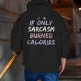If Only Sarcasm Burned Calories Colored Cute Gym Zip Up Hoodie Back Print