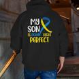 My Son Is Down Right Perfect Down Syndrome Awareness Zip Up Hoodie Back Print