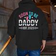 Soon To Be Daddy Est 2023 New Dad Pregnancy Zip Up Hoodie Back Print