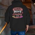 Sorry Boys Daddy Is My Valentine's Day Zip Up Hoodie Back Print