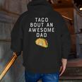 Taco Bout An Bout An Awesome Dad Father's Zip Up Hoodie Back Print