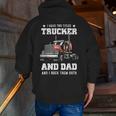 Trucker And Dad Quote Semi Truck Driver Mechanic Zip Up Hoodie Back Print