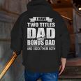 I Have Two Titles Dad And Bonus Dad Fathers Day Zip Up Hoodie Back Print