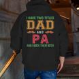 I Have Two Titles Dad And Pa Grandpa Fathers Day Zip Up Hoodie Back Print