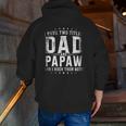 I Have Two Titles Dad And Papaw And I Rock Them Both Zip Up Hoodie Back Print