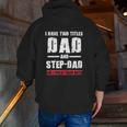 I Have Two Titles Dad And Stepdad Zip Up Hoodie Back Print
