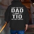 I Have Two Titles Dad And Tio Father's Day Tio Zip Up Hoodie Back Print