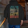 I Went From Dada To Daddy To Dad To Bruh Fathers Day Zip Up Hoodie Back Print