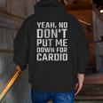 Yeah No Don't Put Me Down For Cardio Fitness Zip Up Hoodie Back Print
