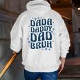 Dada Daddy Dad Bruh Fathers Day Groovy Father Zip Up Hoodie Back Print