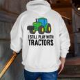 Farmer Grandpa Farmer Dad I Still Play With Tractors Zip Up Hoodie Back Print