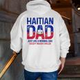 Haitian Dad Like A Normal Dad Except Much Cooler Haiti Pride Zip Up Hoodie Back Print