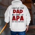 I Have Two Titles Dad & Apa GrandpaFathers Day Zip Up Hoodie Back Print