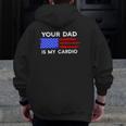 American Flag Saying Your Dad Is My Cardio Zip Up Hoodie Back Print