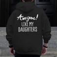 Awesome Like My Daughters Father's Day Dad Joke Zip Up Hoodie Back Print