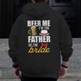 Beer Me I'm The Father Of The Bride Free Beer Zip Up Hoodie Back Print