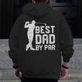 Best Dad By Par Father's Day Golf Lover Zip Up Hoodie Back Print