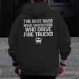 The Best Dads Have Daughters Who Drive Fire Trucks Zip Up Hoodie Back Print