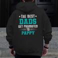 The Best Dads Get Promoted To Pappy Dads Pappy Zip Up Hoodie Back Print